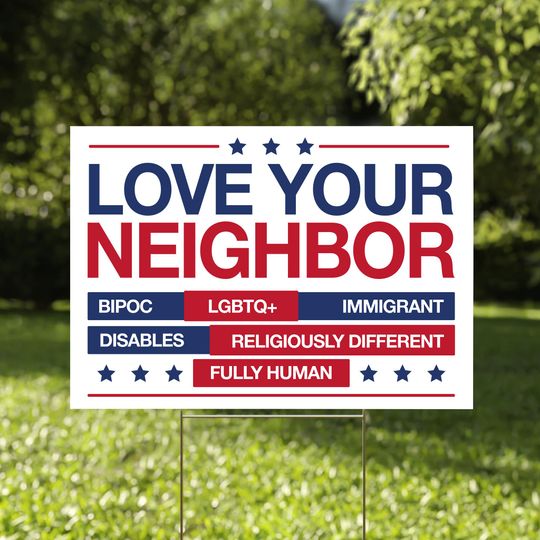 Love Your Neighbor Yard Sign, Durable Yard Sign, Democratic Inclusive Political Sign, Political Activist Sign, Progressive Democrats Sign
