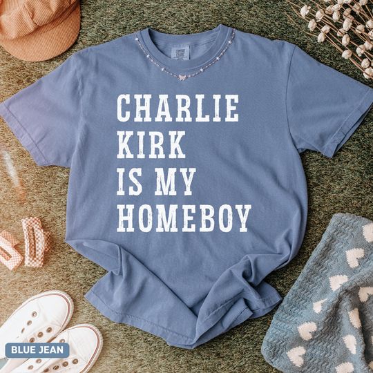 Charlie Kirk Is My Homeboy Shirt, Pray for Charlie Kirk Shirt, Faith-Based Unisex Tee, Activist & Human Rights Support Shirt