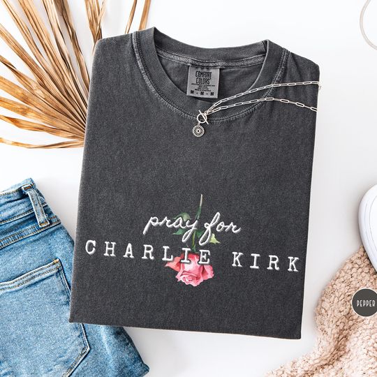 Discover Pray for Charlie Kirk Shirt: Comfort Colors Political Awareness Tops