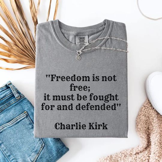 Discover Freedom Is Not Free Charlie Kirk Quote T-shirt, Patriotic American Tee, Conservative Political Apparel