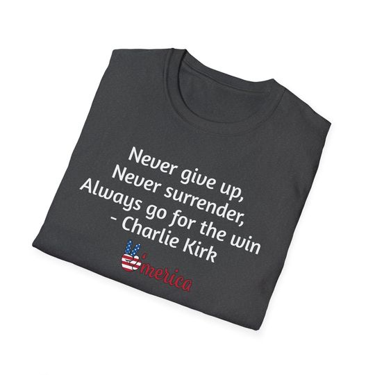 Discover Charlie Kirk Never Give Up Never Surrender Always go for the win, Motivational Quote T-shirt