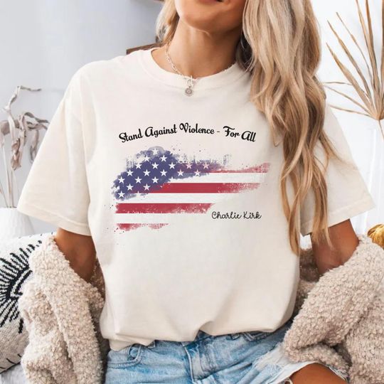 Discover Comfort Colors Stand Against Violence For All, Charlie Kirk Inspired Shirt Peace Shirt Regardless of Political Views, American Flag Apparel
