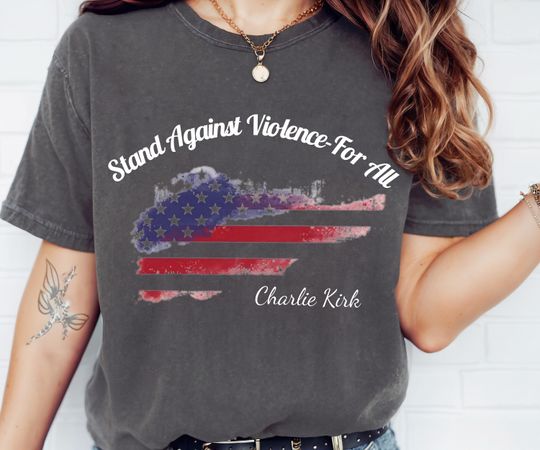 Discover Comfort Colors Stand Against Violence For All, Charlie Kirk Inspired Shirt Peace Shirt Regardless of Political Views, American Flag Apparel