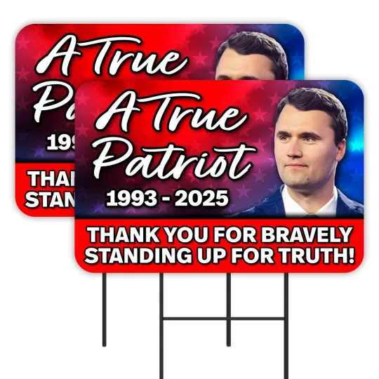 Discover Charlie Kirk - True Patriot - 1993-2025 Yard Signs