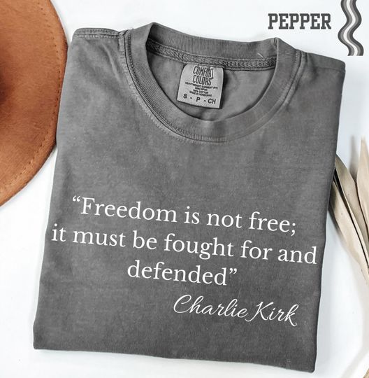 Charlie Kirk Shirt, Freedom is not free it must be fought for and defended, Republican Shirt, Free Speech T-shirt