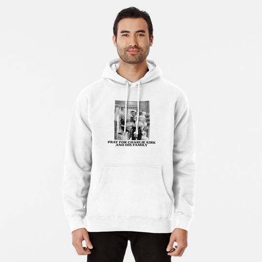 Pray For Charlie Kirk And His Family Pullover Hoodie