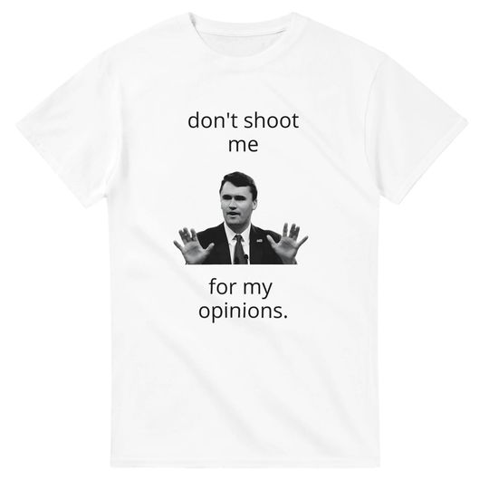 Charlie Kirk t-shirt: don't shoot me for my opinions
