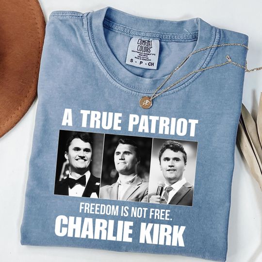 Comfort Colors A True Patriot Charlie Kirk Shirt, Pray for Charlie Kirk Shirt
