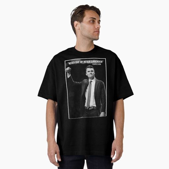 Discover Charlie Kirk "Never give up, never surrender" Oversized T-Shirt