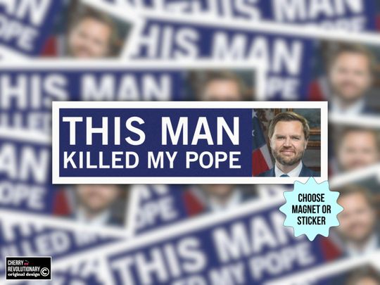 This Man Killed My Pope Car Magnet/Bumper Sticker, Anti JD Vance Trump MAGA Fascism Oligarchy, Funny Liberal Leftist Political Car Decal
