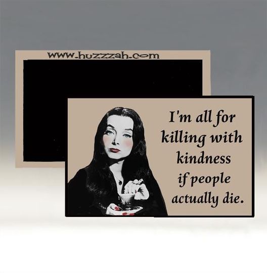 Magnet - I'm All For Killing with Kindness if People Actually Die; Funny Magnet; Refrigerator Magnet; Funny Magnet; Humorous Magnet