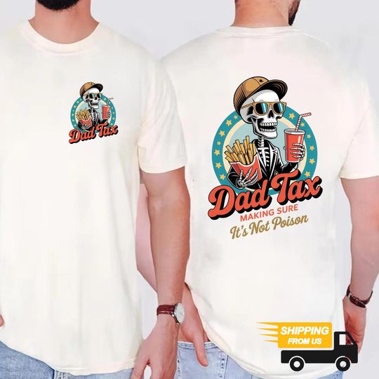 2-side Dad Tax Shirt, Making Sure It's Not Poison Gift for Dad, Funny Dad Tax Skeleton Shirt, Dad Jokes Gift For Him, Fathers Day Gift