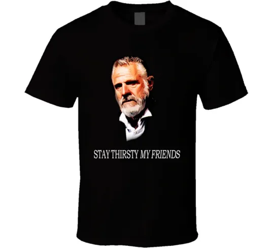 Discover Stay Thirsty My Friend T Shirt