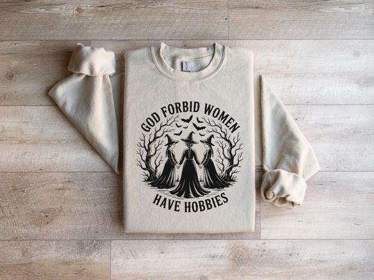 Discover God Forbid Women Have Hobbies Sweatshirt, Funny Witchy Feminist Sweat, Spooky Season, Witch Halloween Gift