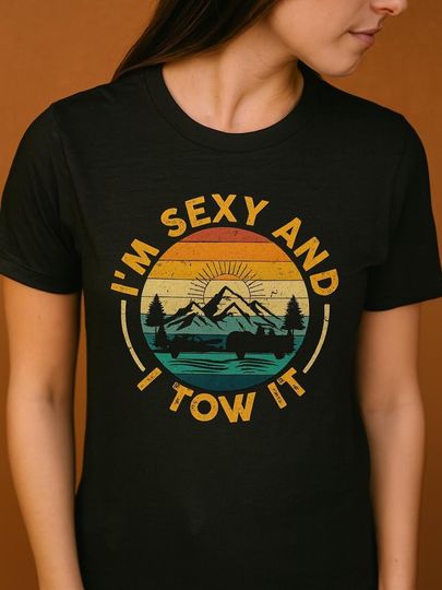 Discover Camper T Shirt I'm Sexy and I Tow It Trailer RV Camping - Unisex Tee, Camping Shirt, RV Trailer Tee, Campsite Gift, Outdoors Shirt
