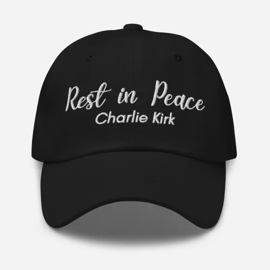 Charlie Kirk Rest in Peace Embroidered Dad hat, RIP Charlie Kirk