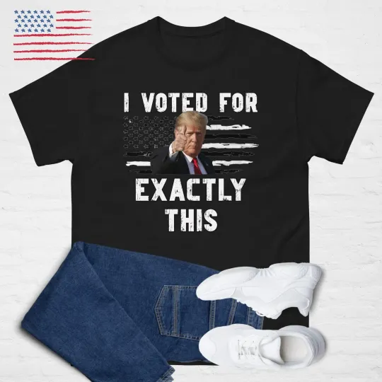 Discover I VOTED FOR EXACTLY THIS! Trump MAGA T-Shirt, Stand with Trump