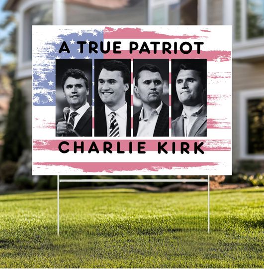 Charlie Kirk Protest Yard Sign, A True Patriot Charlie Kirk Sign
