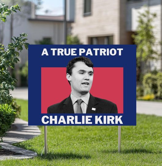 Discover Charlie Kirk Yard Sign, True Patriot, RIP Charlie Kirk, A True Patroit Charlie Kirk Yard Sign, Charlie Kirk Is My Hero,Pray for Charlie Kirk