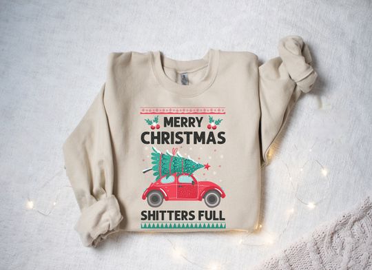 Merry Christmas Shitters Full Sweatshirt, Ugly Christmas Sweatshirt, Christmas Gift, Funny Christmas, Gift for Christmas