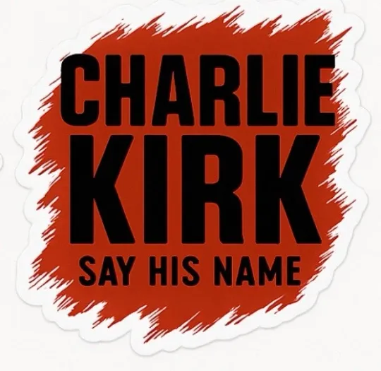 CHARLIE KIRK Memorial Sticker - SAY HIS NAME! I AM CHARLIE - HERO - PATRIOT