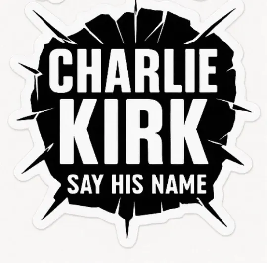 CHARLIE KIRK Memorial Sticker - SAY HIS NAME! I AM CHARLIE - HERO - PATRIOT
