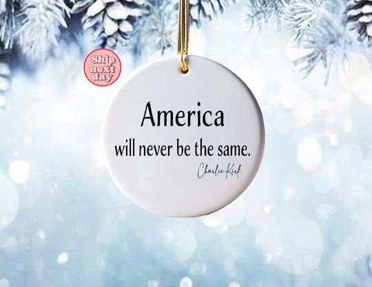 Charlie Kirk Quote Ornament: America Will Never Be The Same Ornament, Pray Charlie Gift