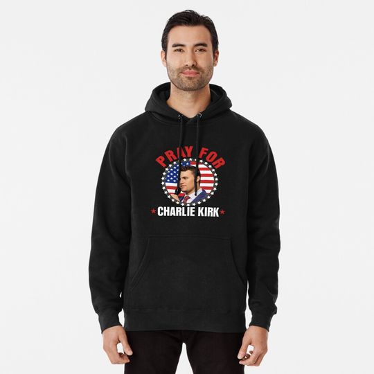 Discover Pray For Charlie Krik - A True Patriot Charlie Kirk, Justice for Charlie Kirk, Prayers Up for Charlie Pullover Hoodie