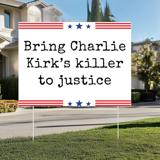 Bring Charlie Kirks killer to justice Sign 18"x24" Political Yard Sign, Outdoor Decor