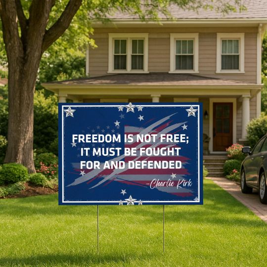 Patriotic Charlie Kirk Yard Sign, Freedom Is Not Free It Must Be Fought for And Defended, Faith-Based Yard Sign, Republican Yard Sign