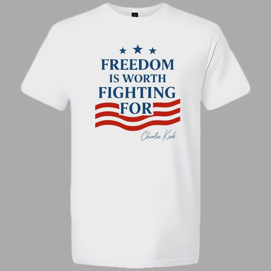 Discover Charlie Kirk Quote "Freedom Is Worth Fighting For" T-shirt