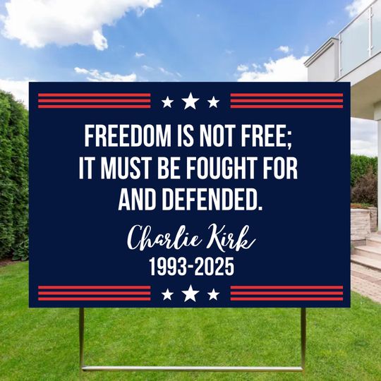 Charlie Kirk Yard Sign, Freedom Is Not Free It Must Be Fought for And Defended, Faith-Based Yard Sign, Republican Yard Sign