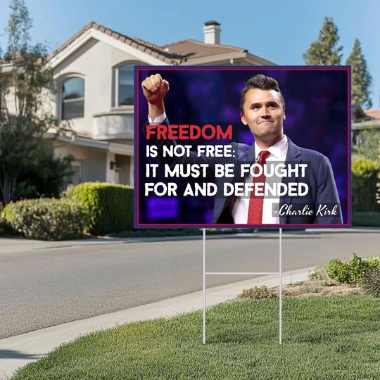 Discover Charlie Kirk Freedom Is Not Free It Must Be Fought For And Defended Yard Sign