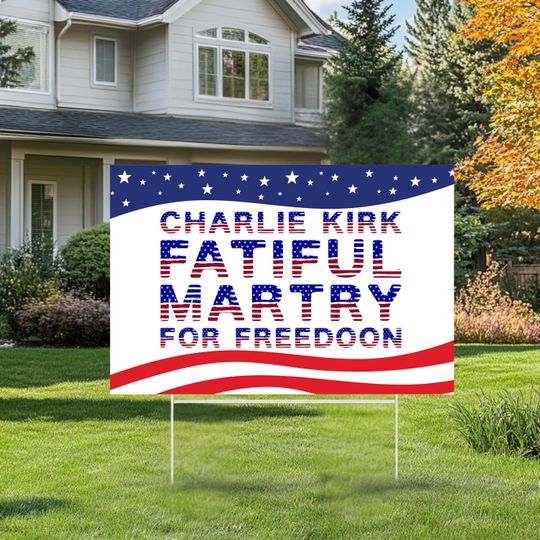 Faith Based &Charlie Kirk  Yard Sign: Charlie Kirk Faithful Martyr for Freedom