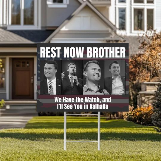 Discover See You in Valhalla Yard Sign, We Have the Watch Lawn Sign, Rest Now Brother Charlie Kirk Tribute