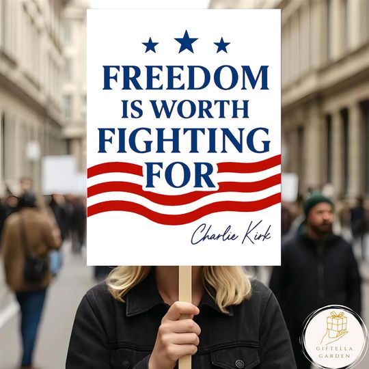 Discover True Patriot Charlie Kirk Protest Sign, Freedom Is Worth Fighting For, Charlie Kirk Quote