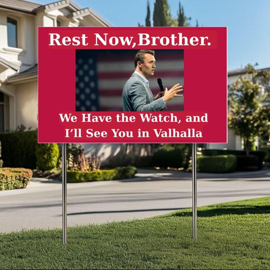 Charlie Kirk Sign, Brother We Have the Watch and Ill See You in Valhalla Yard Sign