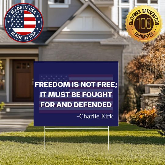 Discover Charlie Kirk Quote Yard Sign  Freedom Is Not Free, It Must Be Fought For and Defended | Patriotic Political Lawn Sign | Outdoor Decor