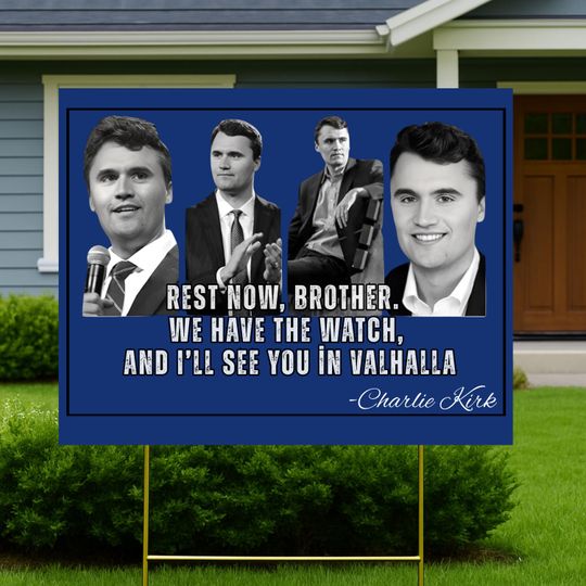 Charlie Kirk Sign, Rest Now, Brother We Have the Watch and Ill See You in Valhalla Yard Sign