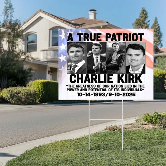 Discover Charlie Kirk A True Patriot Yard Sign, Charlie Kirk Memory, Rip Charlie Kirk