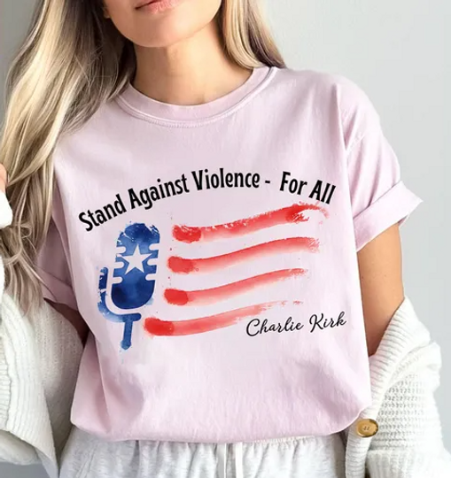 Stand Against Violence For All, Peace Shirt Charlie Kirk Inspired Shirt