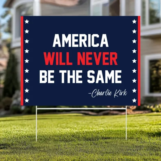 Discover Charlie Kirk Yard Sign: Amerıca Will Never Be The Same Political Garden Decor