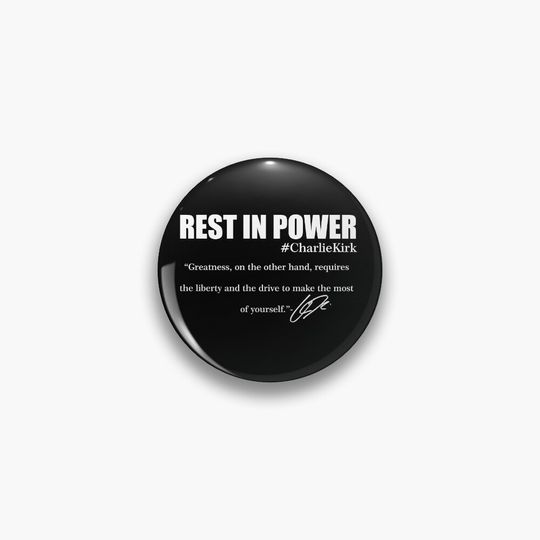 Rest In Power Charlie Kirk Greatness Signature Quote Tribute  Pin