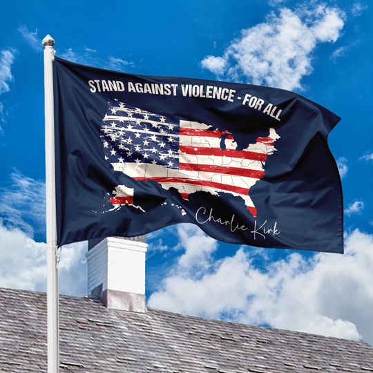 Stand Against Violence for All House Flag, Charlie Kirk Hero Flag, American Patriot Flag, Home Decor