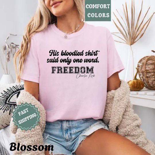 Discover His Bloodied Shirt Said Only One Word FREEDOM, Charlie Kirk Shirt, Justice Shirt, Political Shirt, Human Rights Support Tee