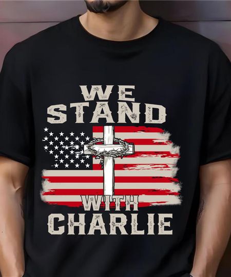 We Stand With Charlie Kirk Shirt, Faith-Based Unisex Tee, Activist & Human Rights Support Shirt, Political Awareness Top