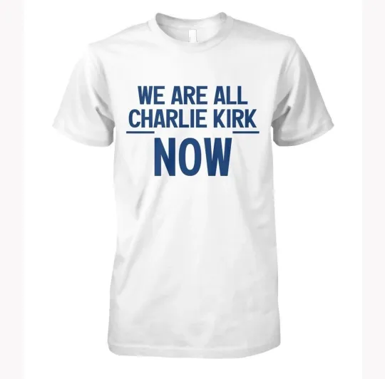 Discover We are All Charlie Kirk Now T-Shirt, Charlie Kirk Tribute Shirt
