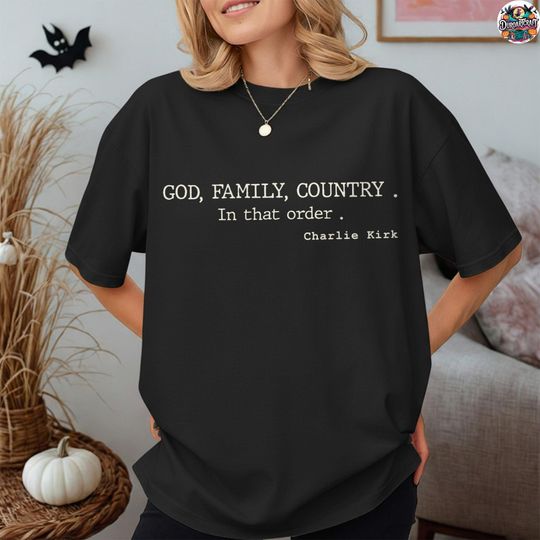 God, Family, Country Shirt, Charlie Kirk Shirt, Free Speech Shirt, Charlie Kirk Quote Shirt, Human Rights Shirt
