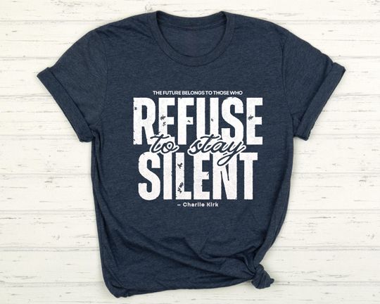 Discover Refuse To Stay Silent Shirt, Charlie Kirk Quote T-shirt, Charlie Kirk Shirt