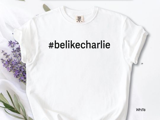 Be Like Charlie Shirt Charlie Kirk shirt, Charlie Kirk t shirt, Charlie Kirk tee, justice for Charlie Kirk shirt, Charlie Kirk quote Freedom